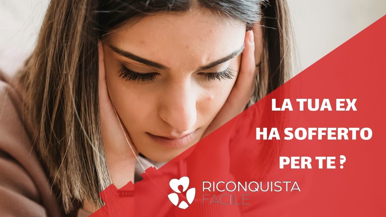 LA TUA EX HA SOFFERTO PER TE?